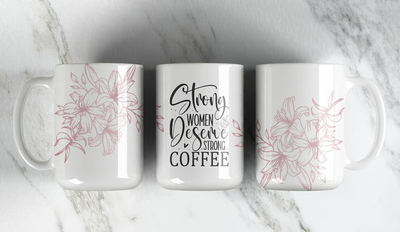 Strong Women Deserve Strong Coffee Mug