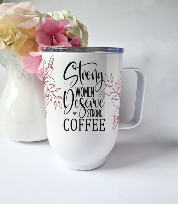 Strong Women Deserve Strong Coffee Insulated Mug