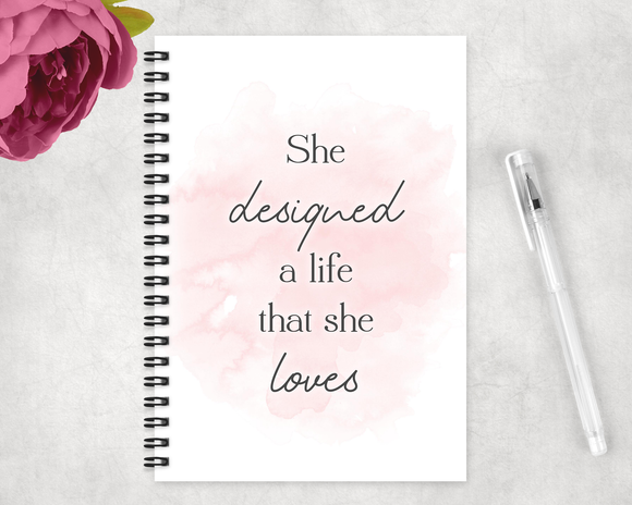 She Designed A Life She Loves Notebook